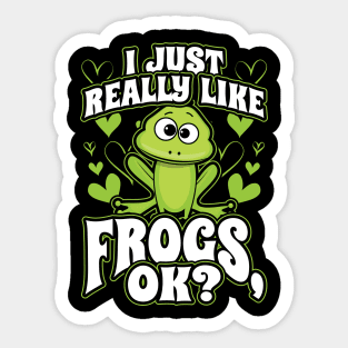 I just really like frogs ok Sticker
